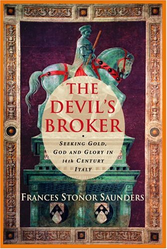 Beispielbild fr The Devil's Broker: Seeking Gold, God, And Glory in 14th Century Italy zum Verkauf von Alexander Books (ABAC/ILAB)