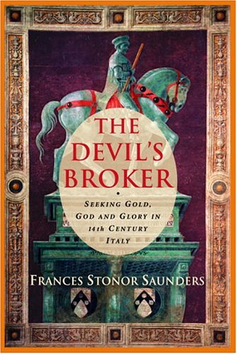 Stock image for The Devil's Broker Seeking Gold, God, and Glory in 14th Century Italy for sale by J. W. Mah