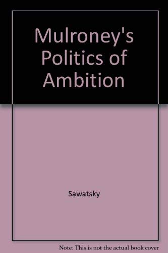 9780771079436: Mulroney's Politics of Ambition