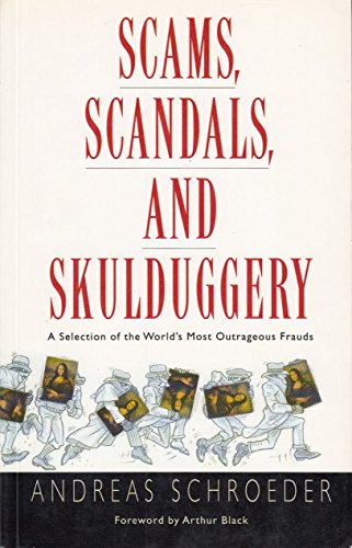 Imagen de archivo de Scams, Scandals, and Skulduggery: A Selection of the World's Most Outrageous Frauds a la venta por Your Online Bookstore
