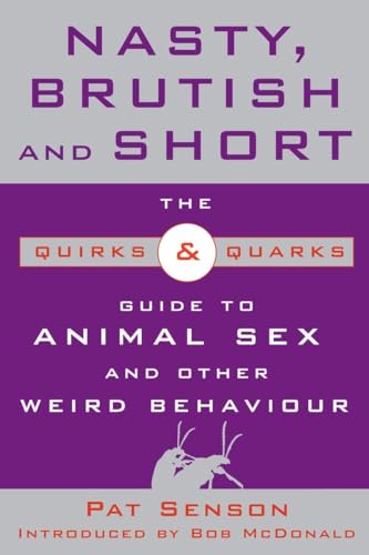 9780771079689: Nasty, Brutish, and Short: The Quirks and Quarks Guide to Animal Sex and Other Weird Behaviour