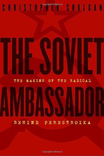 Stock image for Soviet Ambassador : The Making of the Radical Behind Perestroika for sale by Better World Books: West