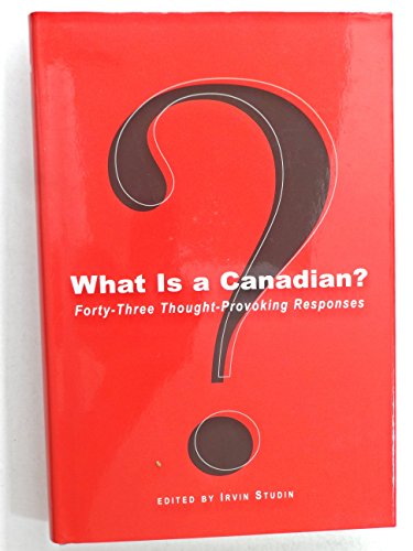 Stock image for What Is a Canadian? : Forty-Three Thought-Provoking Responses for sale by Better World Books