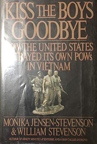 Imagen de archivo de Kiss the Boys Goodbye: How the United States Betrayed Its Own POWs in Vietnam a la venta por ThriftBooks-Dallas