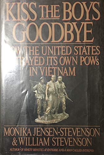 Stock image for Kiss the Boys Goodbye: How the United States Betrayed Its Own POWs in Vietnam for sale by ThriftBooks-Atlanta