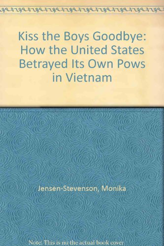 Kiss the Boys Goodbye: How the United States Betrayed its Own POWs in Vietnam (9780771083273) by Jenson-Stevenson, Monika; Stevenson, William