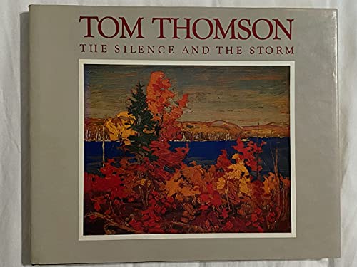 Stock image for Tom Thomson: The Silence and the Storm for sale by Abacus Bookshop