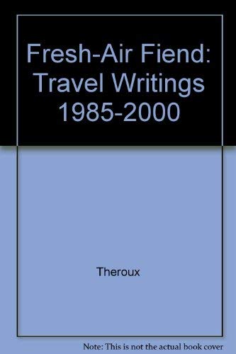 9780771085048: Fresh-Air Fiend: Travel Writings 1985-2000