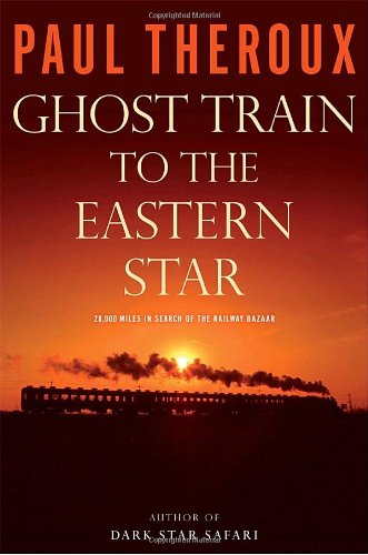 Stock image for Ghost Train to the Eastern Star : On the Tracks of the Great Railway Bazaar for sale by Better World Books