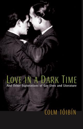 9780771085802: Love in a Dark Time : And Other Explorations of Gay Lives and Literature by C...