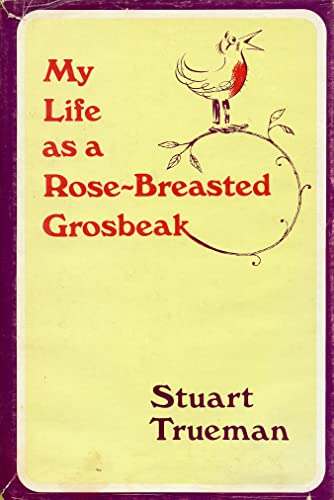 Imagen de archivo de My Life as a Rose-Breasted Grosbeak a la venta por Jay W. Nelson, Bookseller, IOBA