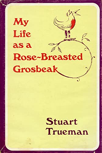 Stock image for My Life as a Rose-Breasted Grosbeak for sale by Jay W. Nelson, Bookseller, IOBA