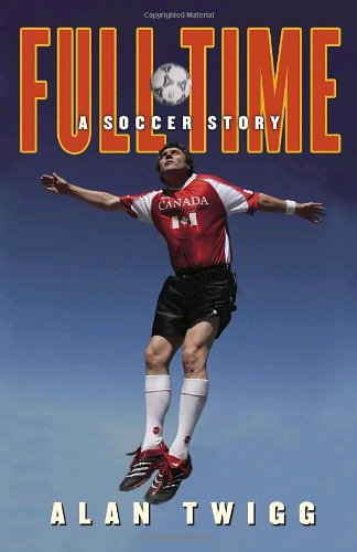 9780771086458: Full-Time: A Soccer Story