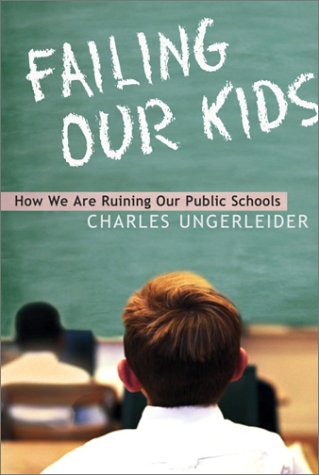 Stock image for Failing Our Kids: How We Are Ruining Our Public Schools for sale by Blue Vase Books
