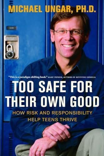 Stock image for Too Safe for Their Own Good: How Risk and Responsibility Help Teens Thrive for sale by SecondSale