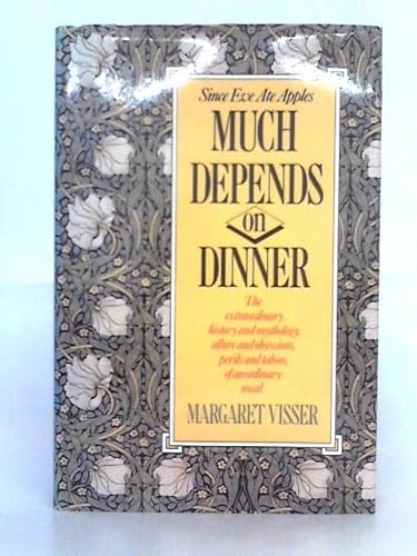Imagen de archivo de Much Depends On Dinner : The Extraordinary History And Mythology, Allure And Obsessions, Perils And Taboos, Of An Ordinary Meal a la venta por M. W. Cramer Rare and Out Of Print Books