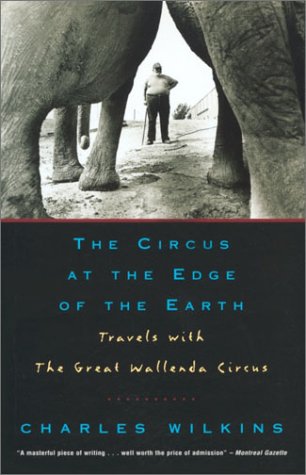 Beispielbild fr The Circus at the Edge of the Earth : Travels with the Great Wallenda Circus zum Verkauf von Better World Books: West