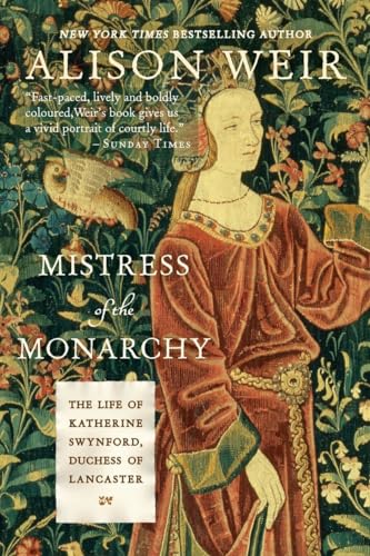 Mistress of the Monarchy: The Life of Katherine Swynford, Duchess of Lancaster