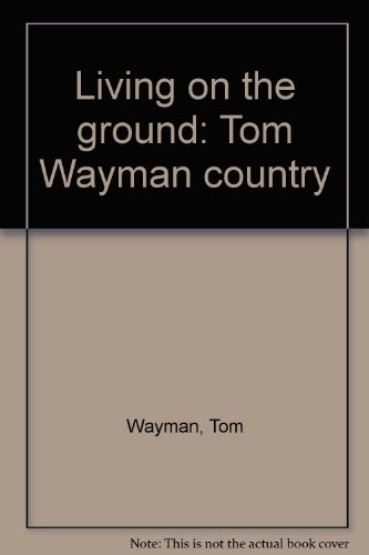 Stock image for Living on the Ground: Tom Wayman Country for sale by The Bookseller