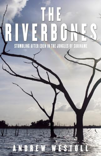 Beispielbild fr The Riverbones: Stumbling After Eden in the Jungles of Suriname zum Verkauf von Zoom Books Company