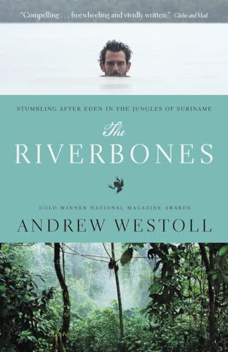 9780771088766: Riverbones: Stumbling After Eden in the Jungles of Suriname