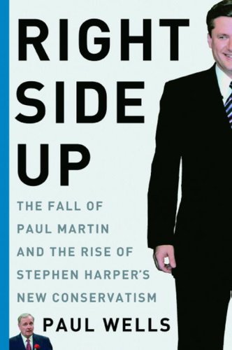 Imagen de archivo de Right Side Up: The Fall of Paul Martin and the Rise of Stephen Harper's New Conservatism a la venta por ThriftBooks-Atlanta