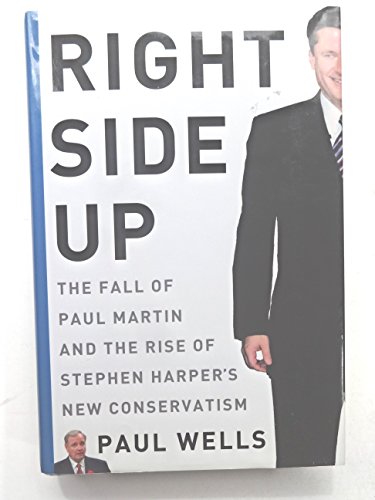 Stock image for Right Side Up: The Fall of Paul Martin and the Rise of Stephen Harper's New Conservatism for sale by ThriftBooks-Atlanta
