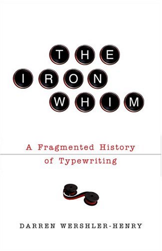 The Iron Whim: A Fragmented History of Typewriting