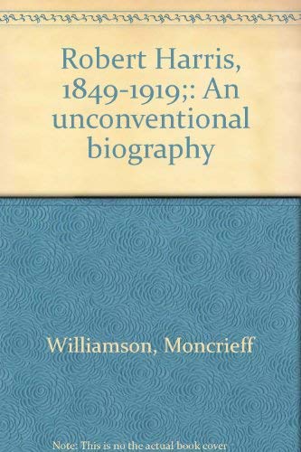 Robert Harris, 1849-1919; An Unconventional Biography