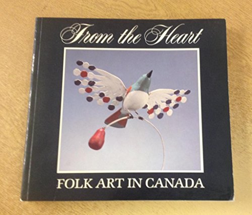 Stock image for From the Heart : Folk Art in Canada for sale by Better World Books