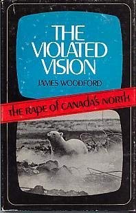 The Violated Vision: The Rape of Canada's North