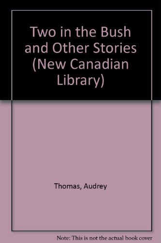 Two in the Bush and Other Stories (New Canadian Library) (9780771093067) by Thomas, Audrey