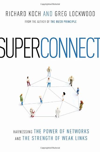 Superconnect: Harnessing the Power of Networks and the Strength of Weak Links (9780771095924) by Koch, Richard; Lockwood, Greg