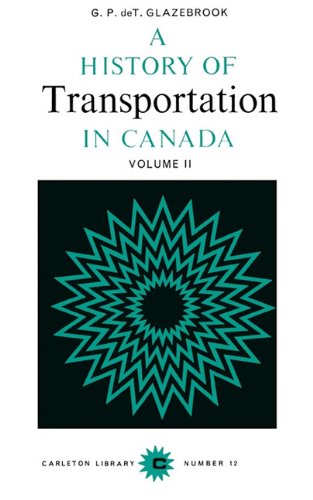 A History of Transportation in Canada, Volume 2 (Carleton Library Series) (9780771097126) by Glazebrook