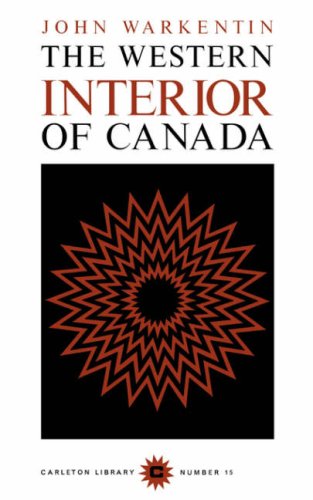 The Western Interior of Canada: A Record of Geographical Discovery, 1612-1917 (Volume 15) (Carleton Library Series) (9780771097157) by John Warkentin