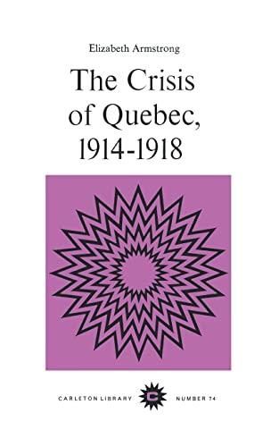 9780771097744: The Crisis of Quebec, 1914-1918 (Volume 74) (Carleton Library Series)