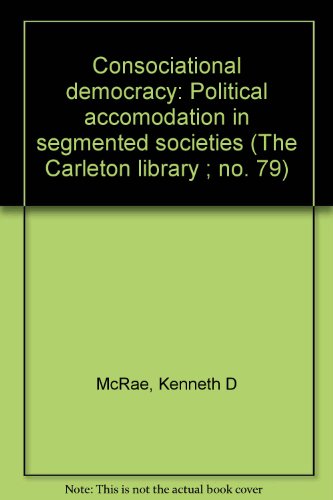 Beispielbild fr Consociational democracy: Political accomodation in segmented societies (The Carleton library ; no. 79) zum Verkauf von Better World Books