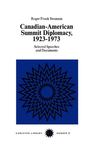 Canadian-American Summit Diplomacy, 1923-1973: Selected Speeches and Documents (Carleton Library ...