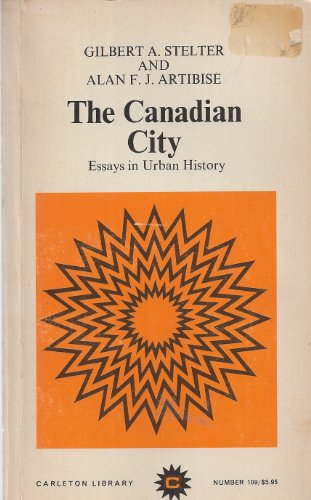 Beispielbild fr The Canadian City; Essays in Urban History zum Verkauf von Spafford Books (ABAC / ILAB)