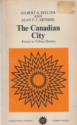 Imagen de archivo de The Canadian City, essays in urban history a la venta por N. Fagin Books