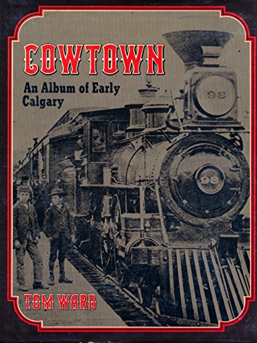 9780771210129: Cowtown : An Album of Early Calgary
