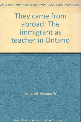 They Came from Abroad: The Immigrant as Teacher in Ontario