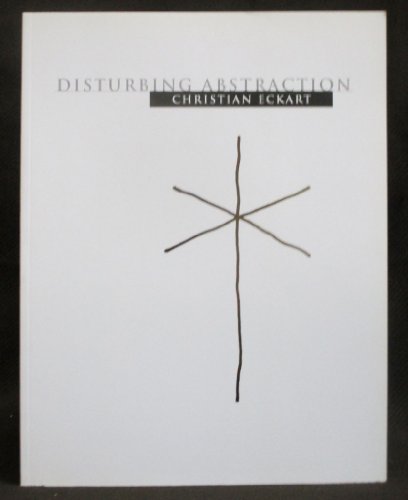 Imagen de archivo de Christian Eckart: Disturbing Abstraction a la venta por Irish Booksellers