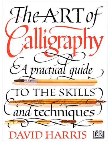 9780771573316: The Art of Calligraphy A Practical Guide to the Skills and Techniques by Davi...