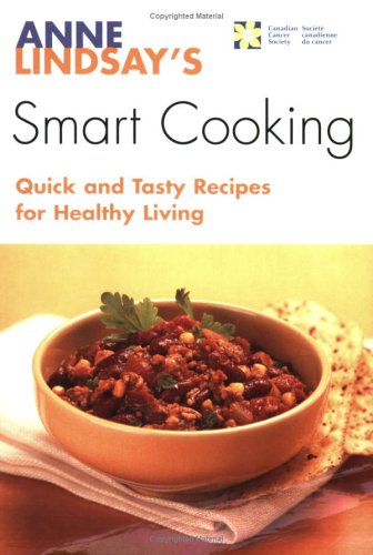 Stock image for Anne Lindsay's Smart Cooking : Quick and Tasty Recipes for Healthy Living for sale by Better World Books