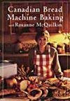 Beispielbild fr Canadian Bread Machine Baking with Roxanne McQuilkin zum Verkauf von Better World Books