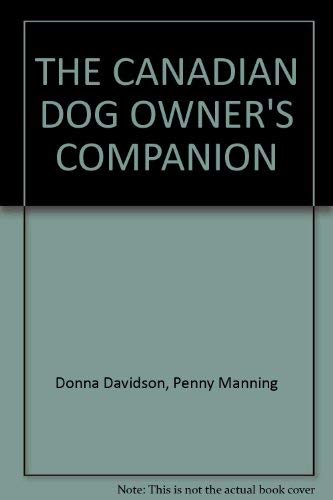 9780771574030: THE CANADIAN DOG OWNER'S COMPANION: A Guide to Selecting, Caring for and Training Your New Dog or Puppy