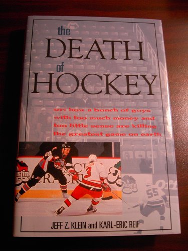 Imagen de archivo de Death of Hockey : Or How a Bunch of Guys with Too Much Money and Too Little Sense Are Killing the Greatest Game on Earth a la venta por Better World Books: West