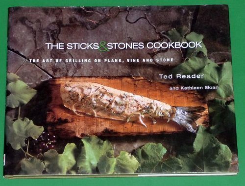 Stock image for The Sticks and Stones Cookbook : The Art of Grilling on Plank, Vine and Stone for sale by Gulf Coast Books