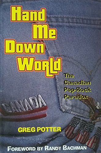 Imagen de archivo de Hand Me Down World: The Canadian Pop-Rock Paradox a la venta por Edmonton Book Store